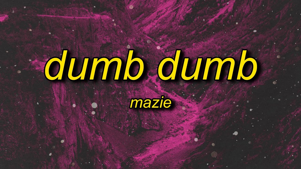 mazie - dumb dumb (sped up) lyrics | everyone is dumb