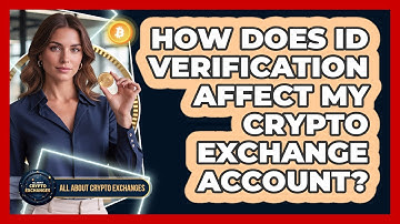 How Does ID Verification Affect My Crypto Exchange Account?