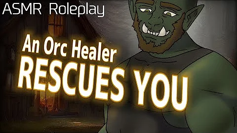 Orc Healer Rescues You [Personal Attention] [M4A] [ASMR Audio Roleplay]