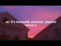 an &#39;it&#39;s basically summer&#39; playlist