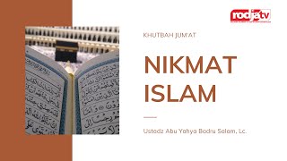 Nikmat Islam : Ustadz Abu Yahya Badru Salam, Lc.