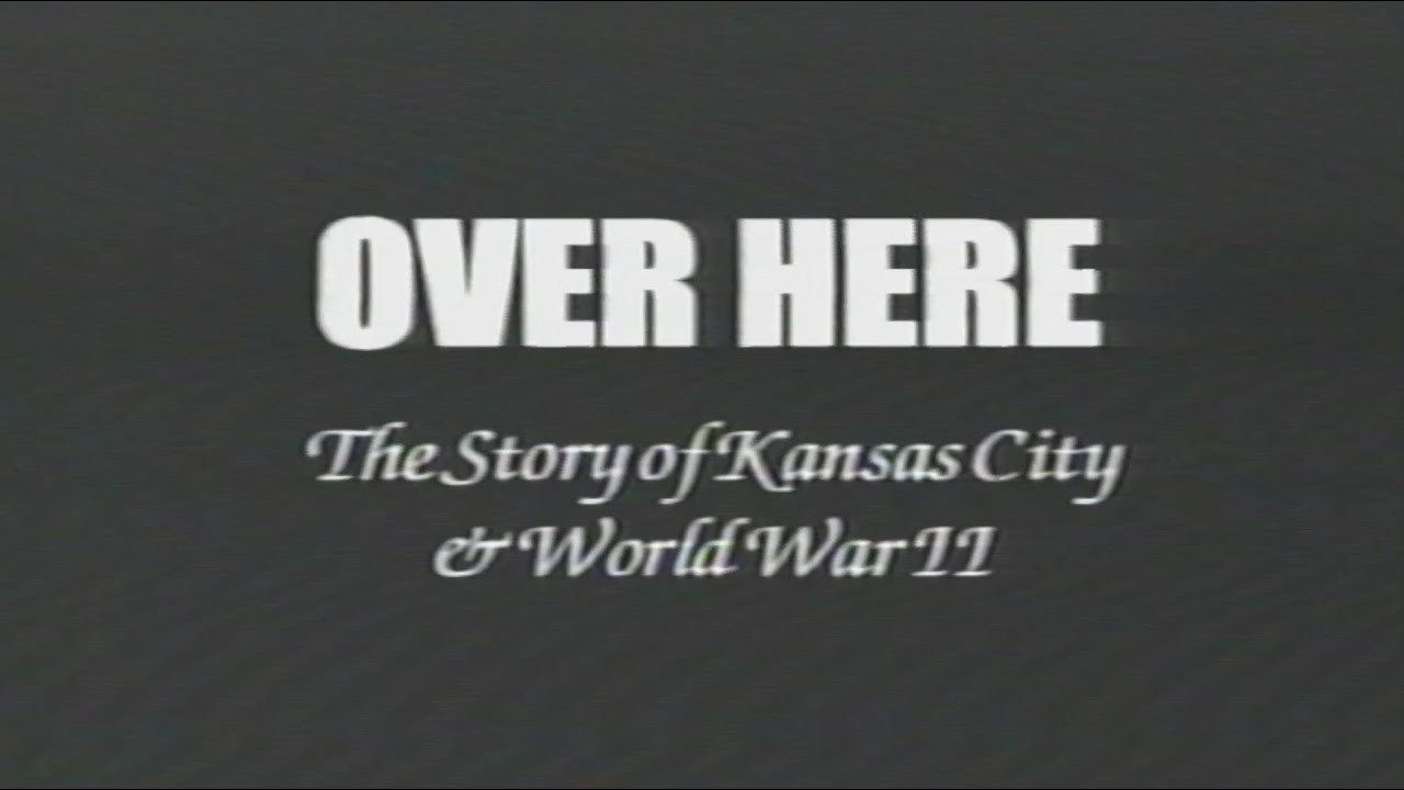 Over Here! The Story of Kansas City & World War II