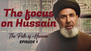 Why the Focus on Hussain (AS) - Dr. Sayed Moustafa Al-Qazwini