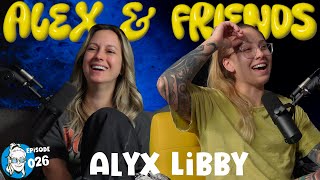 Alex & Friends Ep.026 Alyx Libby