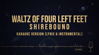 Waltz of Four Left Feet - shirebound (Karaoke)