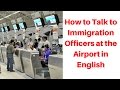 How to Talk to Immigration Officers at the Airport in English 如何與機場英文入境事務處處長交談