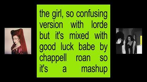 the girl, so confusing version with lorde but it