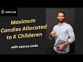 Maximum Candies Allocated to K Children
