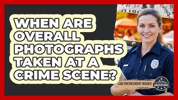When Are Overall Photographs Taken at a Crime Scene?