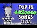 🎵442oons TOP 10 UCL SONGS - 2017/2018🎵 (Champions League Parodies)