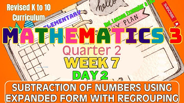 Grade 3 Math Q2 W7 D2 | Subtraction of Numbers Using Expanded Form with Regrouping |Revised K-10