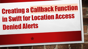 Creating a Callback Function in Swift for Location Access Denied Alerts