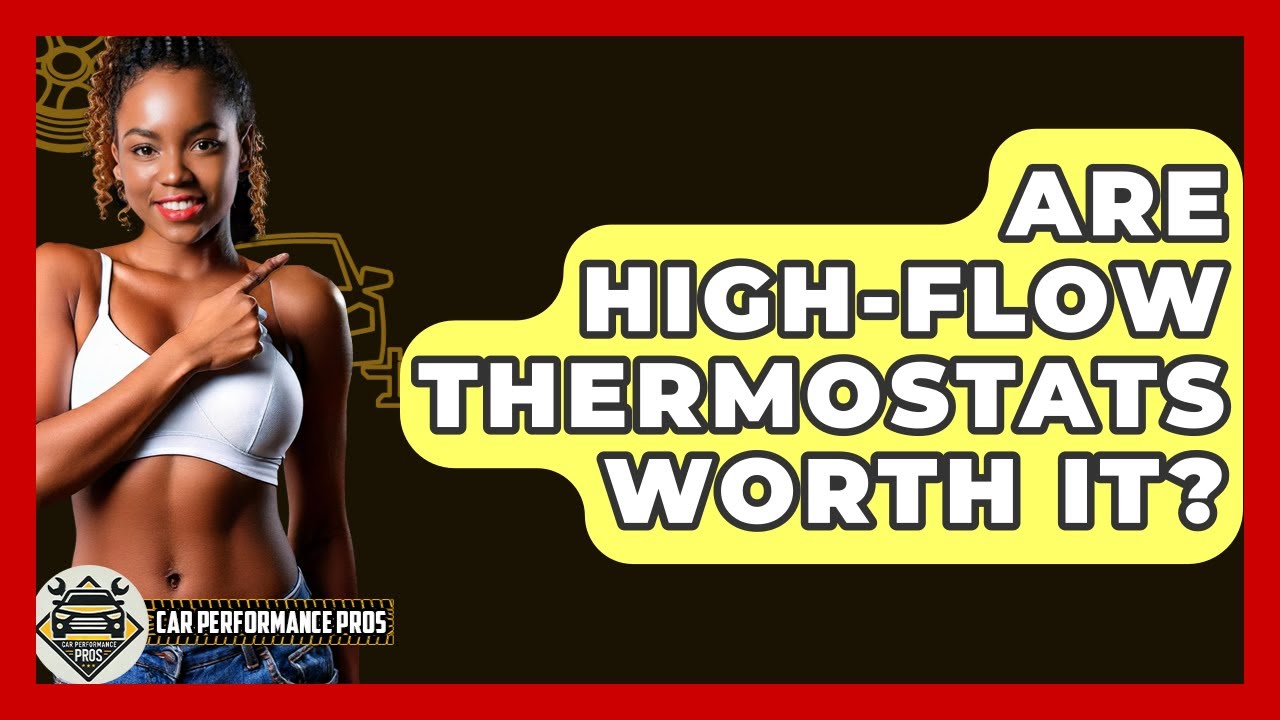 Are High-Flow Thermostats Worth It? - Car Performance Pros