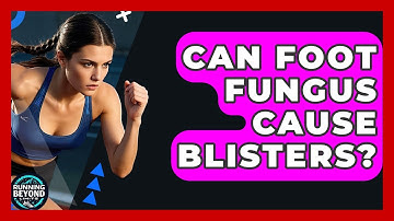 Can Foot Fungus Cause Blisters? - Running Beyond Limits