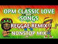 BEST CLASSIC OPM LOVE SONGS || REGGAE REMIX || NONSTOP MIX - DJ SOYMIX Mp3 Song