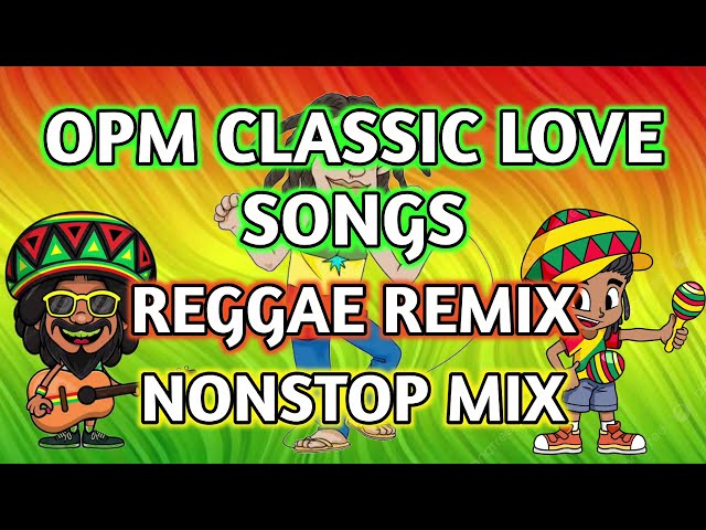 BEST CLASSIC OPM LOVE SONGS || REGGAE REMIX || NONSTOP MIX - DJ SOYMIX class=