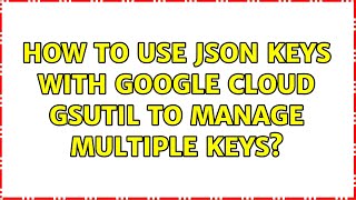 How to use JSON keys with google cloud gsutil to manage multiple Keys