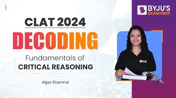 Critical Reasoning for CLAT 2024 | Decode Fundamentals of Critical Reasoning | CLAT Exam