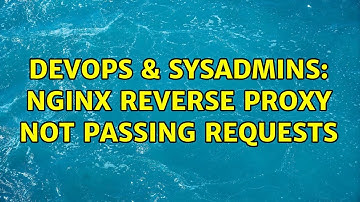 DevOps & SysAdmins: nginx reverse proxy not passing requests