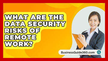 What Are The Data Security Risks Of Remote Work? - BusinessGuide360.com