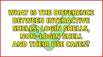 What is the difference between interactive shells, login shells, non-login shell and their use...
