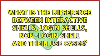 What is the difference between interactive shells, login shells, non-login shell and their use...