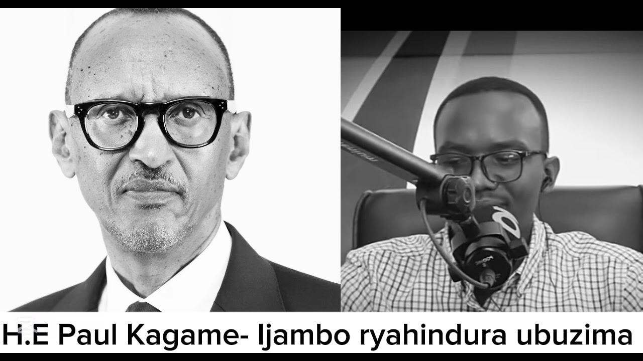 H.E Paul Kagame -IJAMBO RYAHINDURA UBUZIMA