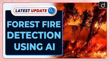 Forest Fire Detection Using AI | Pench Tiger Reserve | Latest Update | Drishti IAS English