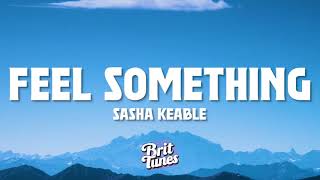 Sasha Keable - Feel Something (Lyrics)