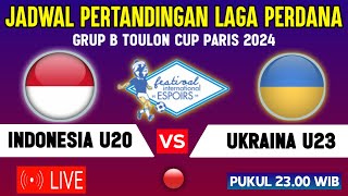 🔴LIVE TV MALAM HARI ! JADWAL TIMNAS INDONESIA U20 VS UKRAINA - LAGA PERDANA TOULON CUP 2024