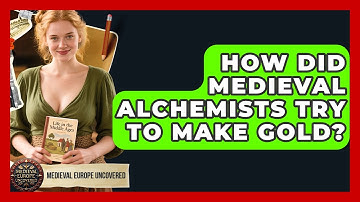 How Did Medieval Alchemists Try To Make Gold? - Medieval Europe Uncovered