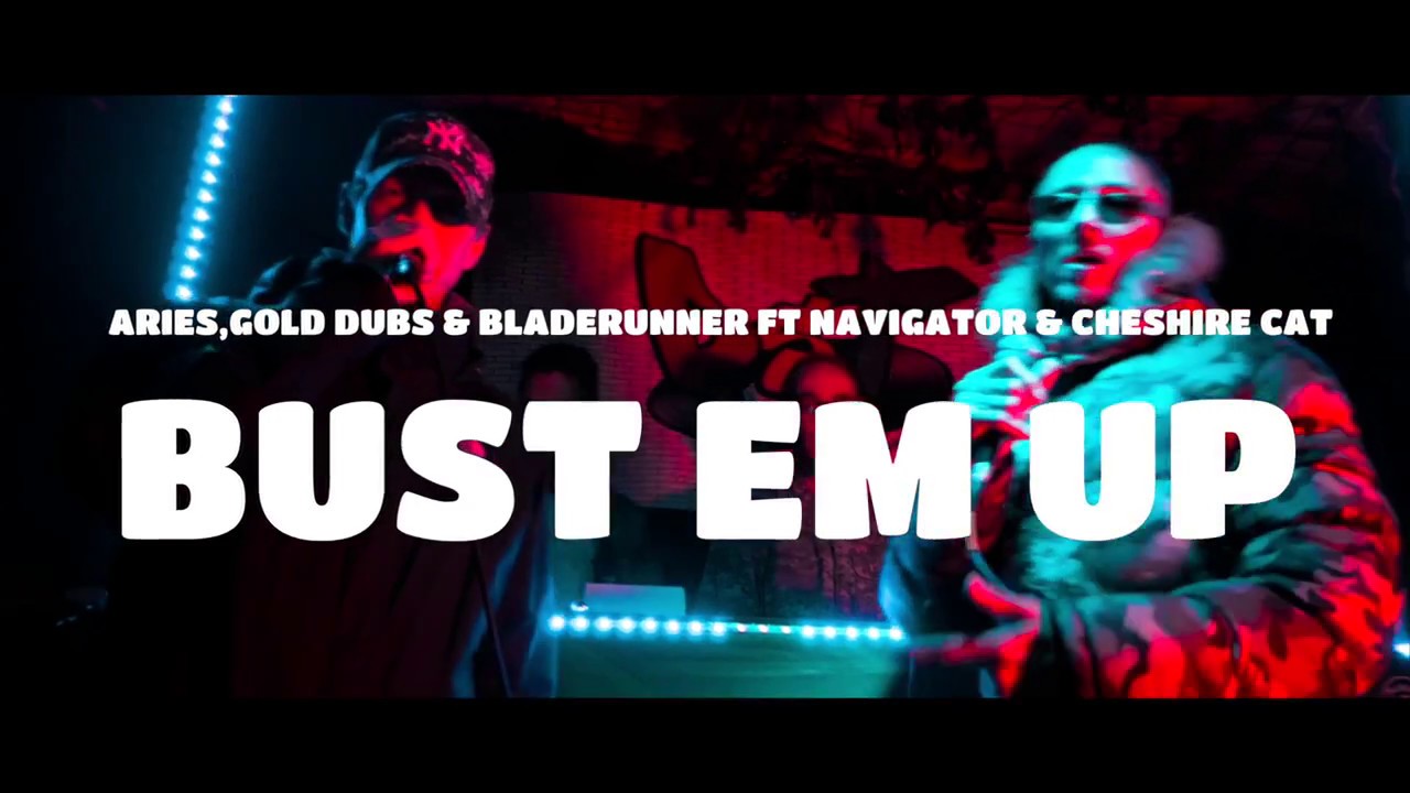 Watch ARIES, GOLD DUBS & BLADERUNNER ft NAVIGATOR & CHESHIRE CAT - BUST THEM UP (OFFICIAL MUSIC VIDEO) on YouTube Watch ARIES, GOLD DUBS & BLADERUNNER ft NAVIGATOR & CHESHIRE CAT - BUST THEM UP (OFFICIAL MUSIC VIDEO) on YouTube