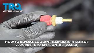 How to Replace Coolant Temperature Sensor 2005-2021 Nissan Frontier (2.5L L4)