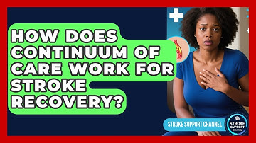 How Does Continuum Of Care Work For Stroke Recovery? - Stroke Support Channel