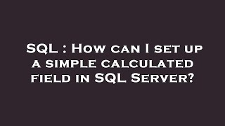 SQL : How can I set up a simple calculated field in SQL Server?