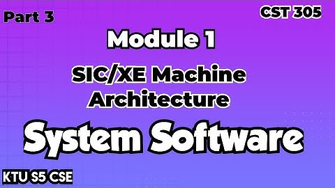 SIC/XE Machine Architecture|Module 1|System Software|CST305|Part 3|KTU S5 CSE|#systemsoftware #2019