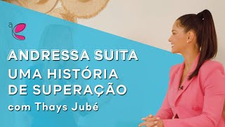 Andressa Suita | Uma história de superação com Thays Jubé | 3• Episódio do Inspirando a Quem?!