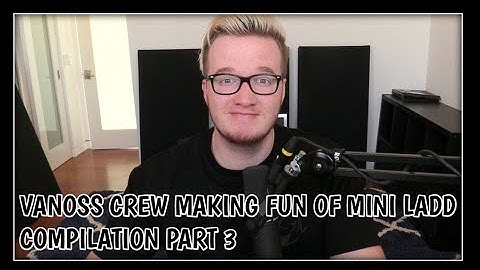 Vanoss Crew making fun of Miniladd Compilation Part 3