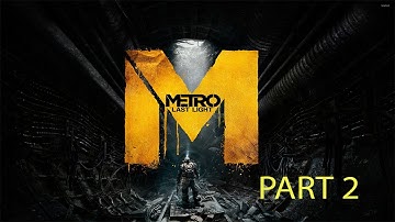 Metro Last Light Gameplay Walkthrough | PART 2 (No Commentary)