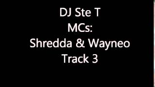 DJ Ste T & MCs Shredda n Wayneo Track 3