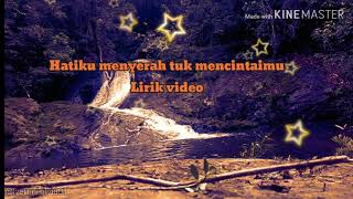 HATIKU MENYERAH TUK MENCINTAIMU - LIRIK VIDEO