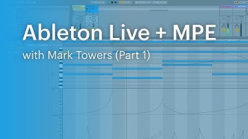 Ableton Live and MPE (Part 1) with Mark Towers