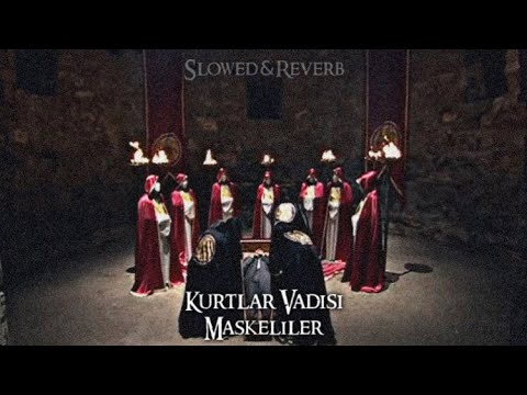 Kurtlar Vadisi - Maskeliler (Slowed-Reverb)