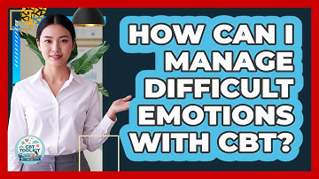 How Can I Manage Difficult Emotions With CBT?