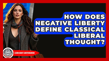 How Does Negative Liberty Define Classical Liberal Thought? - Learn About Libertarianism