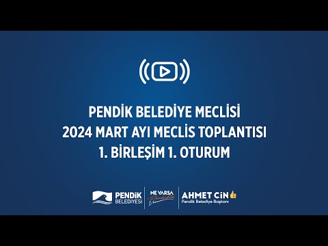 📡 Pendik Belediye Meclisi - Mart Ayı Meclis Toplantısı (1. Birleşim - 1. Oturum)