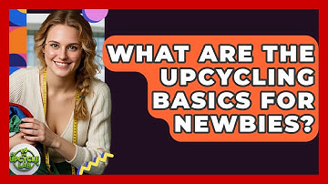 What Are The Upcycling Basics For Newbies? - The Upcycle Lab