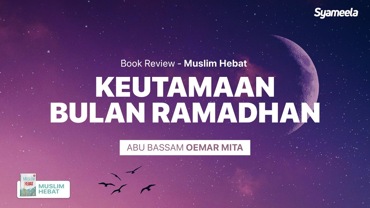 MUSLIM HEBAT : Keutamaan Bulan Ramadhan | Abu Bassam Oemar Mita