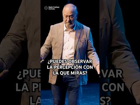 ¿Puedes observar la percepción con la que miras? #enriccorbera #bioneuroemoción