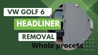 VW Golf 6 HEADLINER and PILLARS removal the whole process